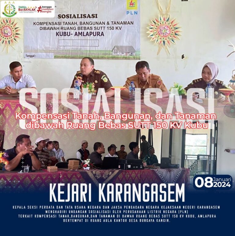SOSIALISASI KOMPENSASI TANAH, BANGUNAN, DAN TANAMAN DIBAWAH RUANG BEBAS SUTT 150 KV KUBU