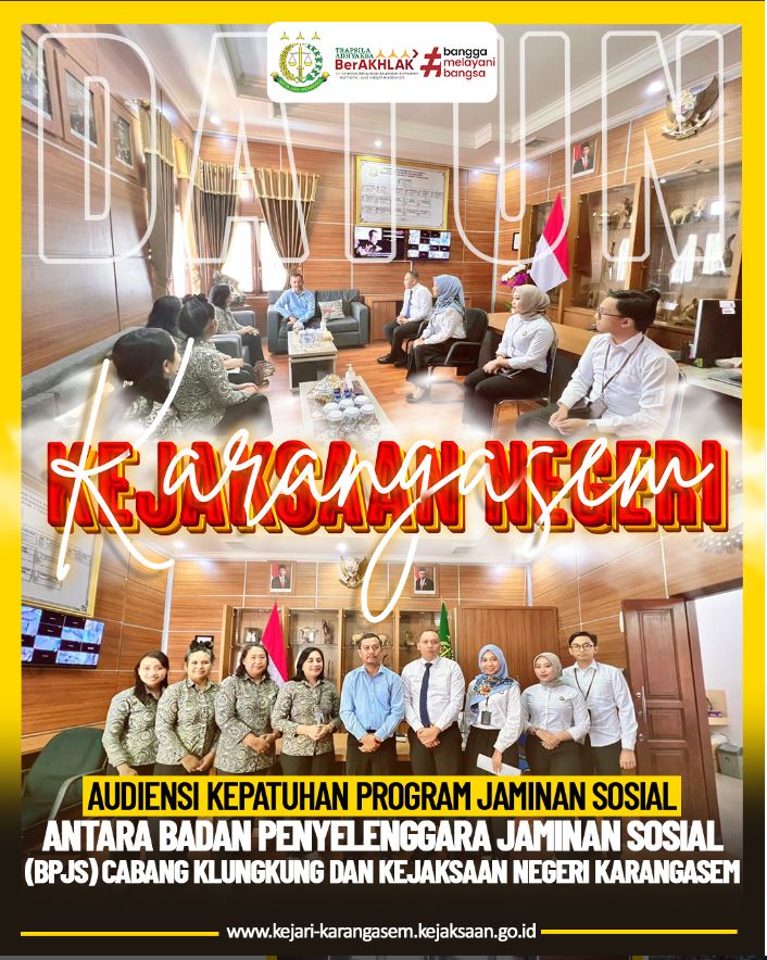 AUDIENSI KEPATUHAN PROGRAM JAMINAN SOSIAL ANTARA BADAN PENYELENGGARA JAMINAN SOSIAL (BPJS) CABANG KLUNGKUNG DAN KEJAKSAAN NEGERI KARANGASEM