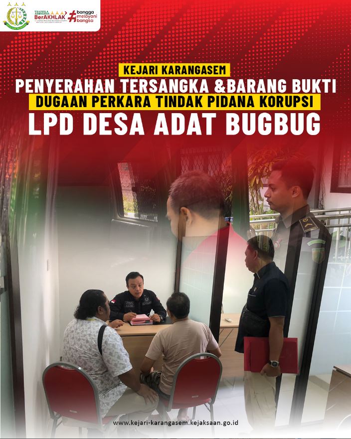 PENYERAHAN TERSANGKA & BARANG BUKTI DUGAAN PERKARA TINDAK PIDANA KORUPSI LPD DESA ADAT BUGBUG