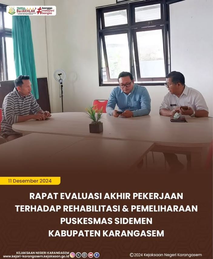 RAPAT EVALUASI AKHIR PEKERJAAN TERHADAP REHABILITASI & PEMELIHARAAN PUSKESMAS SIDEMEN KABUPATEN KARANGASEM
