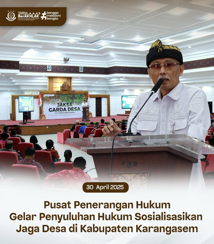 PUSAT PENERANGAN HUKUM GELAR PENYULUHAN HUKUM SOSIALISASIKAN JAGA DESA DI KABUPATEN KARANGASEM