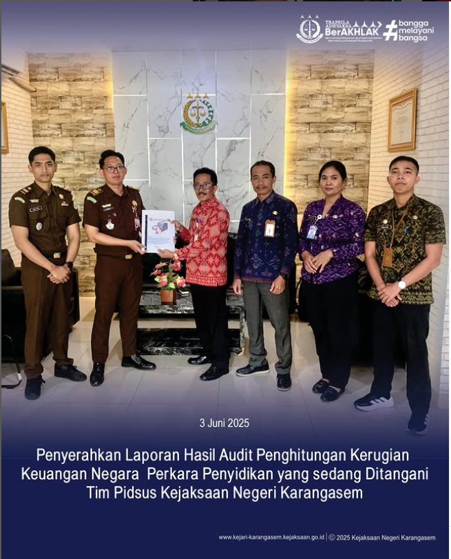 PENYERAHAN LAPORAN HASIL AUDIT PENGHITUNGAN KERUGIAN KERUGIAN KEUANGAN NEGARA PERKARA PENYIDIKAN YANG SEDANG DITANGANI TIM PIDSUS KEJAKSAAN NEGERI KARANGASEM