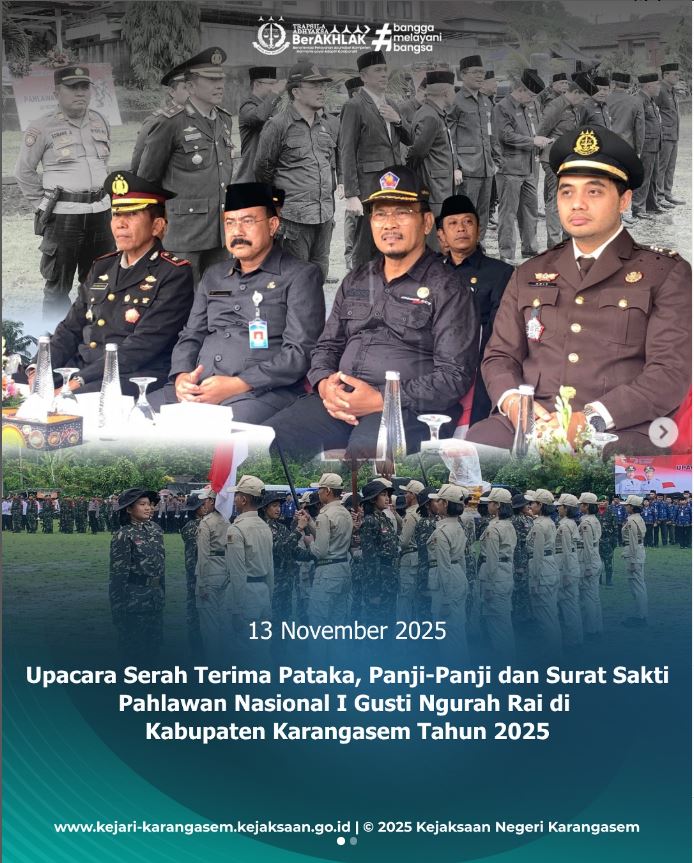 UPACARA SERAH TERIMA PATAKA, PANJI-PANJI DAN SURAT SAKTI PAHLAWAN NASIONAL I GUSTI NGURAH RAI DI KABUPATEN KARANGASEM TAHUN 2025