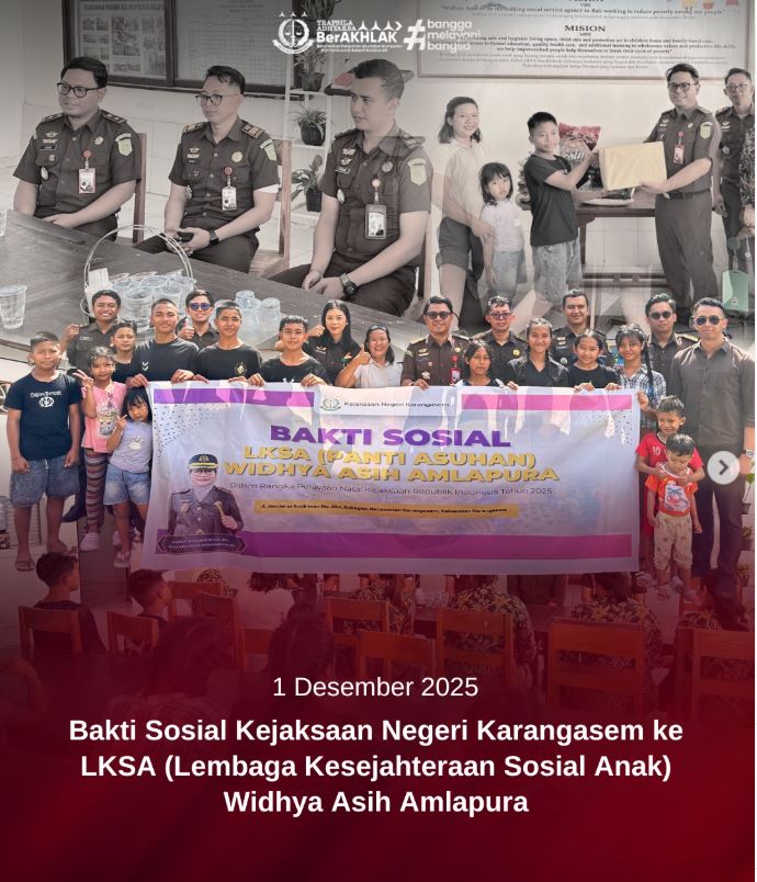 BAKTI SOSIAL KEJAKSAAN NEGERI KARANGASEM KE LKSA (LEMBAGA KESEJAHTERAAN SOSIAL ANAK) WIDHYA ASIH AMLAPURA