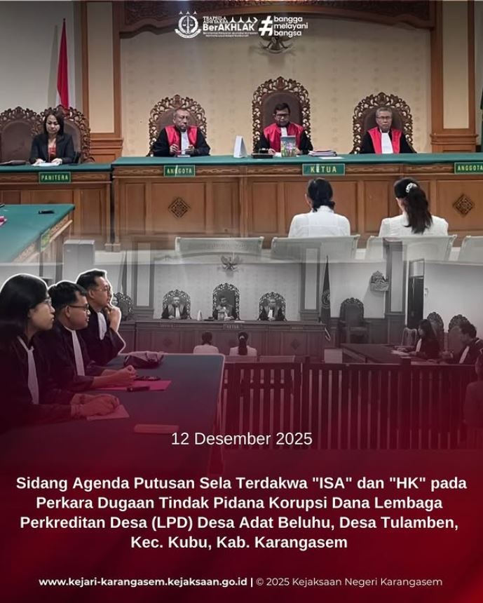 SIDANG DENGAN AGENDA PUTUSAN SELA TERHADAP TERDAKWA “ISA” DAN “HK” DALAM PERKARA DUGAAN TINDAK PIDANA KORUPSI DANA LEMBAGA PERKREDITAN DESA (LPD) DESA ADAT BELUHU, DESA TULAMBEN, KEC. KUBU, KAB. KARANGASEM