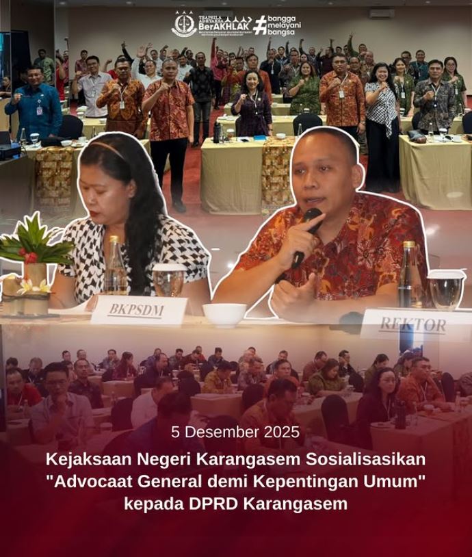 KEJAKSAAN NEGERI KARANGASEM SOSIALISASIKAN  “MENGENALKAN ADVOCAAT GENERAL DEMI KEPENTINGAN UMUM” KEPADA DPRD KARANGASEM