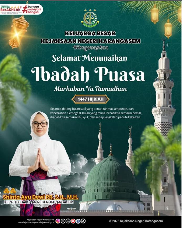 KEPALA KEJAKSAAN NEGERI KARANGASEM, SHINTA AYU DEWI, RR., S.H., M.H., BESERTA SELURUH JAJARAN KEJAKSAAN NEGERI KARANGASEM MENGUCAPKAN: SELAMAT MENUNAIKAN IBADAH PUASA. MARHABAN YA RAMADAN.