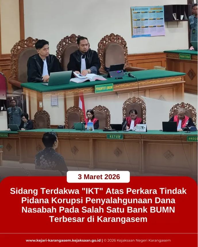 SIDANG TERDAKWA “IKT” ATAS PERKARA TINDAK PIDANA KORUPSI PENYALAHGUNAAN DANA NASABAH PADA SALAH SATU BANK BUMN TERBESAR DI KARANGASEM