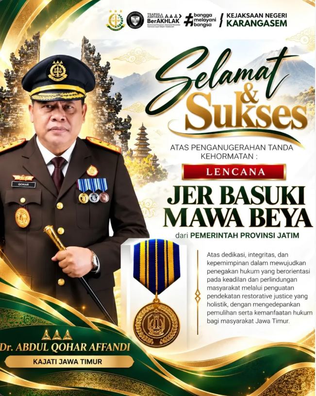 KELUARGA BESAR KEJAKSAAN NEGERI KARANGASEM MENGUCAPKAN SELAMAT DAN SUKSES ATAS PENGANUGERAHAN TANDA KEHORMATAN LENCANA JER BASUKI MAWA BEYA EMAS DARI PEMERINTAH PROVINSI JAWA TIMUR KEPADA KEPALA KEJAKSAAN TINGGI JAWA TIMUR, DR. ABDUL QOHAR AFFANDI, S.H., M.H.