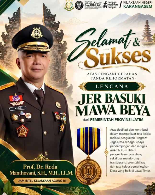 KELUARGA BESAR KEJAKSAAN NEGERI KARANGASEM MENGUCAPKAN SELAMAT DAN SUKSES ATAS PENGANUGERAHAN TANDA KEHORMATAN LENCANA JER BASUKI MAWA BEYA EMAS DARI PEMERINTAH PROVINSI JAWA TIMUR KEPADA JAKSA AGUNG MUDA INTELIJEN KEJAKSAAN AGUNG RI, PROF. DR. REDA MANTHOVANI, S.H., LL.M.